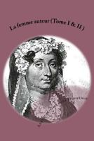 La femme auteur (Tome I & II ): Ou les inconvenients de la celebrite 1523476044 Book Cover