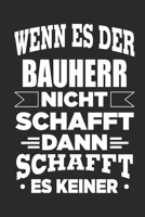 Wenn es der Bauherr nicht schafft, dann schafft es keiner: Notizbuch mit 110 linierten Seiten, als Geschenk, aber auch als Dekoration anwendbar. 1678343471 Book Cover