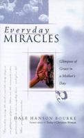 Everyday Miracles: Holy Moments in a Mother's Day 0849907314 Book Cover