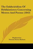 The Enkheiridion Of Hehfaistiown Concerning Metres And Poems 1164667726 Book Cover