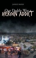 Our Daddy Was a Heroin Addict 1662455305 Book Cover