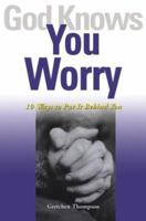 God Knows You Worry: 10 Ways to Put It Behind You (God Knows) 1893732592 Book Cover