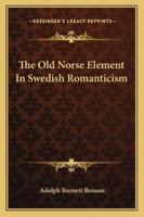 The Old Norse Element in Swedish Romanticism 1018263683 Book Cover