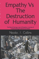 Empathy Vs The Destruction of Humanity: The Risk of Having a Lack of Empathy A Journey of Understanding Ourselves and Others B08PX94P8Z Book Cover