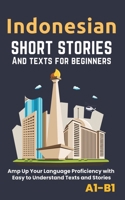 Indonesian – Short Stories And Texts for Beginners: Improve Your Language Proficiency with Easy to Understand Texts and Stories - Includes English Translations B0CPHQ9ZWR Book Cover