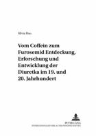 Vom Coffein Zum Furosemid: - Entdeckung, Erforschung Und Entwicklung Der Diuretika Im 19. Und 20. Jahrhundert 3631379013 Book Cover