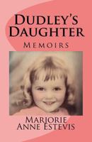 Dudley's Daughter: Memoirs 1986730352 Book Cover
