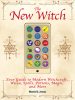 The New Witch: Your Guide to Modern Witchcraft, Wicca, Spells, Potions, Magic, and More 1578597161 Book Cover