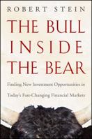 The Bull Inside the Bear: Finding New Investment Opportunities in Todays Fast-Changing Financial Markets 0470402202 Book Cover