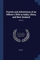 Travels and Adventures of an Officer's Wife in India, China, and New Zealand; Volume 1 1022815539 Book Cover