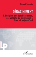 Déracinement: À l’origine des totalitarismes, la « volonté de puissance » hier et aujourd’hui (Logiques Politiques) (French Edition) 2336549387 Book Cover