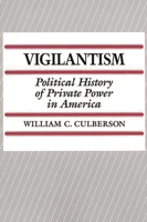 Vigilantism: Political History of Private Power in America (Contributions in Criminology & Penology) 0275935485 Book Cover