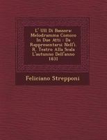 L' Ull� Di Bassora: Melodramma Comico In Due Atti: Da Rappresentarsi Nell'i. R. Teatro Alla Scala L'autunno Dell'anno 1831 1249544939 Book Cover