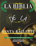 La Biblia de la Santa-Raclette: 88 Recetas que el Queso Puede Revelarte (Spanish Edition) B0CL948KYK Book Cover