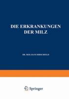Die Erkrankungen Der Milz. Die Hepato-Lienalen Erkrankungen. Die Operationen an Der Milz Bei Den Hepato-Lien Alen Erkrankungen 3642888410 Book Cover