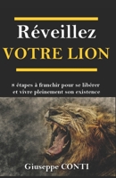 RÉVEILLEZ VOTRE LION: 8 étapes à franchir pour se libérer et vivre pleinement son existence (French Edition) B08422424T Book Cover