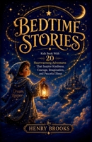 Bedtime Stories: Kids Book With 20 Heartwarming Adventures That Inspire Kindness, Courage, Imagination, and Peaceful Sleep B0H7473P6D Book Cover