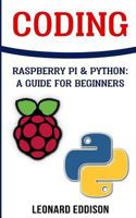 Coding: Raspberry Pi &Python: A Guide For Beginners 1987503481 Book Cover