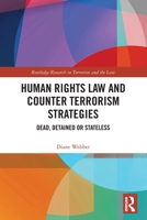 Human Rights Law and Counter Terrorism Strategies: Dead, Detained or Stateless 036742035X Book Cover