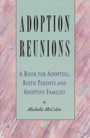 Adoption Reunions: A Book for Adoptees, Birth Parents and Adoptive Families 0929005414 Book Cover