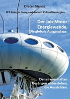 Der Job-Motor Energiewende. Die globale Ausganglage.: Den sirenenhaften Gesängen widerstehen, die Aussichten. (German Edition) 3758305217 Book Cover