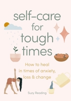 Self-Care for Tough Times: How to Heal in Times of Anxiety, Loss and Change 1841816809 Book Cover