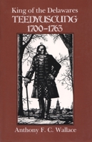 King of the Delawares: Teedyuscung, 1700-1763 (Iroquois and Their Neighbors) 1620068214 Book Cover