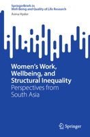 Women’s Work, Wellbeing, and Structural Inequality: Perspectives from South Asia (SpringerBriefs in Well-Being and Quality of Life Research) 3032177979 Book Cover