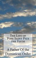 The Life of Pope Saint Pius the Fifth 1717247474 Book Cover