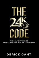 The 24k Life Code: The only difference between mediocrity and Greatness 1647868149 Book Cover