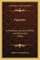 Vignettes; A Miniature Journal of Whim and Sentiment 0548681414 Book Cover