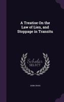 A Treatise On the Law of Lien, and Stoppage in Transitu 1240103409 Book Cover