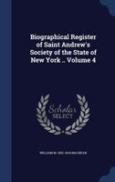 Biographical Register of Saint Andrew's Society of the State of New York ..; Volume 4 1376648946 Book Cover