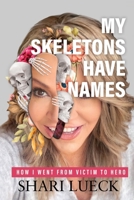 My Skeletons Have Names: How I Went From Victim To Hero 0578792664 Book Cover