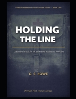Holding the Line: A Survival Guide for VA and Federal Healthcare Providers (G.S. Howe — Federal Healthcare Survival Guide Series) B0GXXKBR19 Book Cover