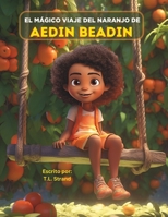 El Mágico Viaje Del Naranjo De Aedin Beadin B0CR81SS93 Book Cover