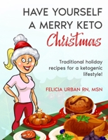 Have Yourself a Merry Keto Christmas: Traditional Holiday Recipes for a Ketogenic Lifestyle! B0FNC764ZN Book Cover