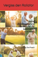 Vergiss den Rollator: Aktive Freizeitgestaltung für Senioren mit besonderen Interessen (Senioren - Goldene Jahre, weise Wege – Inspirationen für ein erfülltes Leben) (German Edition) B0DRK1M379 Book Cover