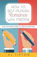 How to Self-Publish Romance with Friends 1532986866 Book Cover