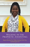 Walking in the Prophetic Anointing: Requires Knowing Your Calling, Listening to God's Voice, and Enduring the Test 1649901712 Book Cover