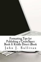 Formatting Tips for Publishing a CreateSpace Book & Kindle Direct eBook 1470021765 Book Cover