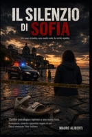 IL SILENZIO DI SOFIA Un caso irrisolto, una madre sola, la verità sepolta: Thriller psicologico ispirato a una storia vera | Scomparsa, omertà e ... docu-romanzo noir italiano (Italian Edition) B0GZBKL99J Book Cover
