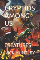 Cryptids Among Us: Creatures B09JJKFZPC Book Cover