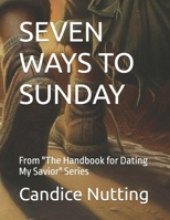 SEVEN WAYS TO SUNDAY: From "The Handbook for Dating My Savior" Series B0GQNGD2G5 Book Cover