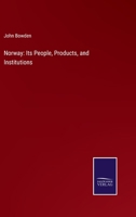 Norway: Its People, Products, and Institutions 1017076391 Book Cover