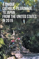 A Unique Catholic Pilgrimage to Japan from the United States in 2019 B0BZQMCM18 Book Cover