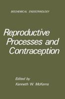 Reproductive Processes and Contraception (Biochemical Endocrinology Series) 1468438263 Book Cover