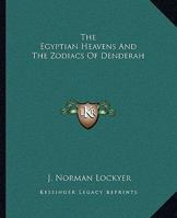 The Egyptian Heavens And The Zodiacs Of Denderah 1162812583 Book Cover