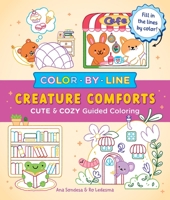 Color by Line: Creature Comforts: Cute & Cozy Guided Coloring 1250438357 Book Cover