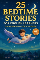25 Bedtime Stories for English Learners: Calm Reading for Children (A2) B0F74H3K1M Book Cover